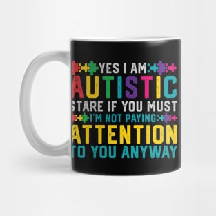 I Have Autism Yes I'm Autistic Autism Awareness Mug